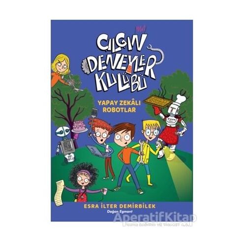 Yapay Zekalı Robotlar - Çılgın Deneyler Kulübü 2 - Esra İlter Demirbilek - Doğan Çocuk