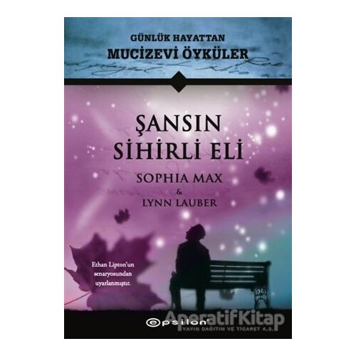 Şansın Sihirli Eli - Günlük Hayattan Mucizevi Öyküler - Sophia Max - Epsilon Yayınevi