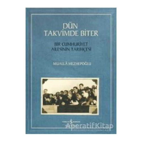 Dün Takvimde Biter - Bir Cumhuriyet Ailesinin Tarihçesi