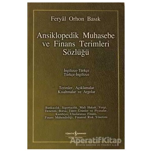 Ansiklopedik Muhasebe ve Finans Terimleri Sözlüğü - Feryal Orhon Basık - İş Bankası Kültür Yayınları