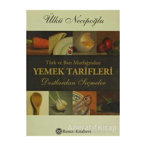 Türk ve Batı Mutfağından Yemek Tarifleri - Ülkü Necipoğlu - Remzi Kitabevi