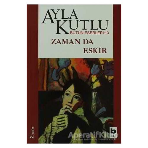 Zaman da Eskir - Ayla Kutlu - Bilgi Yayınevi