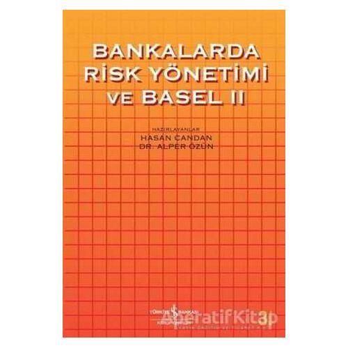 Bankalarda Risk Yönetimi ve Basel 2 - Hasan Candan - İş Bankası Kültür Yayınları