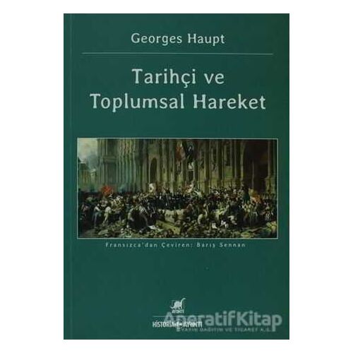 Tarihçi ve Toplumsal Hareket - Georges Haupt - Ayrıntı Yayınları