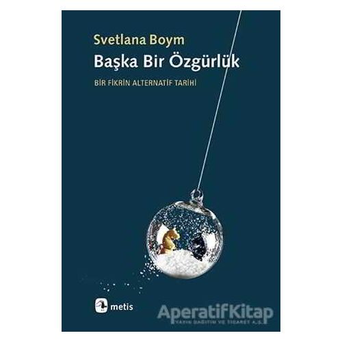 Başka Bir Özgürlük - Svetlana Boym - Metis Yayınları