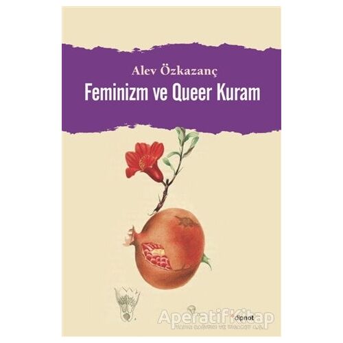 Feminizm ve Queer Kuram - Alev Özkazanç - Dipnot Yayınları