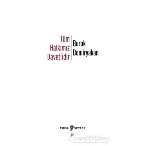 Tüm Halkımız Davetlidir - Burak Demiryakan - Edebi Şeyler