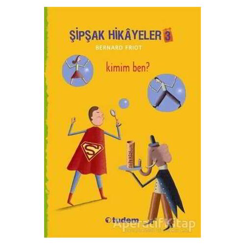Şipşak Hikayeler 3 / Kimim Ben? - Bernard Friot - Tudem Yayınları