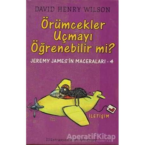 Örümcekler Uçmayı Öğrenebilir mi? - David Henry Wilson - İletişim Yayınevi
