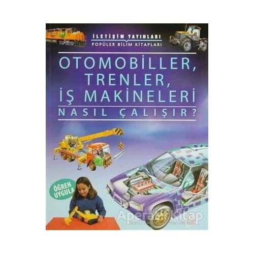 Otomobiller, Trenler, İş Makineleri Nasıl Çalışır? - Kolektif - İletişim Yayınevi