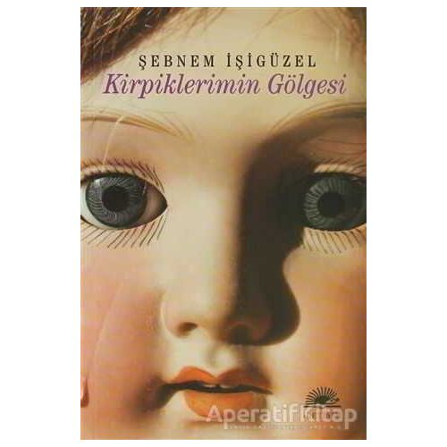 Kirpiklerimin Gölgesi - Şebnem İşigüzel - İletişim Yayınevi