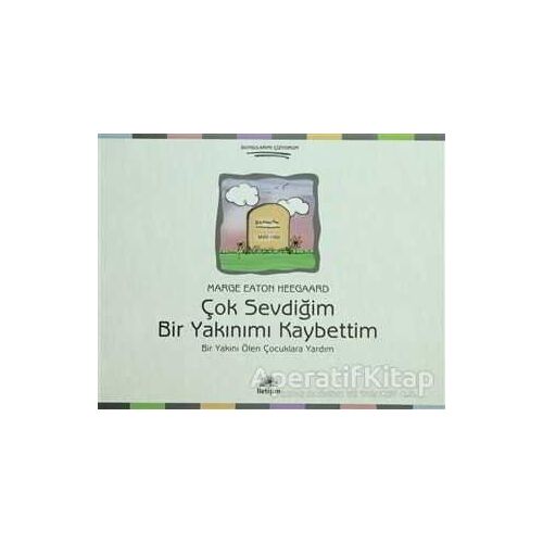 Çok Sevdiğim Bir Yakınımı Kaybettim - Marge Eaton Heegaard - İletişim Yayınevi