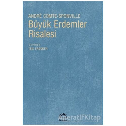 Büyük Erdemler Risalesi - Andre Comte-Sponville - İletişim Yayınevi