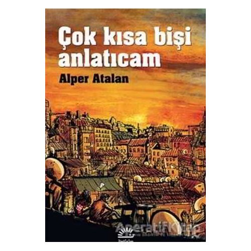 Çok Kısa Bişi Anlatıcam - Alper Atalan - İletişim Yayınevi
