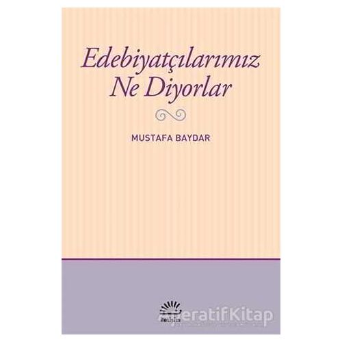 Edebiyatçılarımız Ne Diyorlar - Mustafa Baydar - İletişim Yayınevi