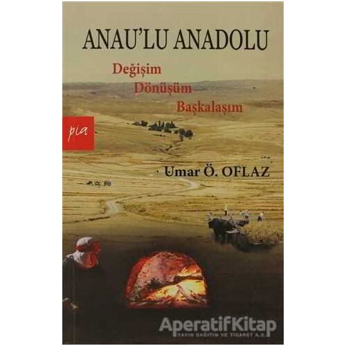 Anau’lu Anadolu - Umar Ö. Oflaz - Pia Yayınları