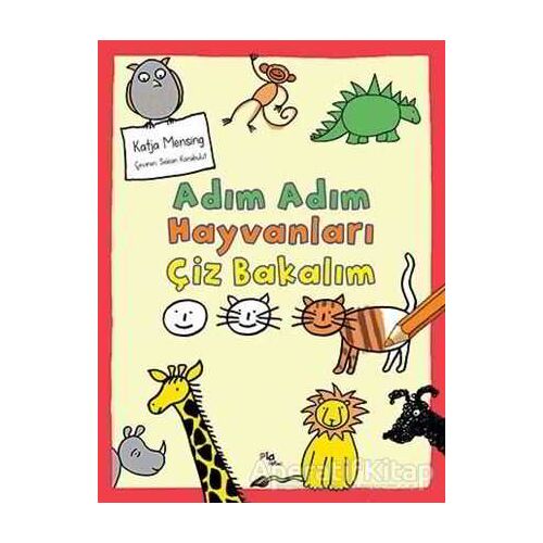 Adım Adım Hayvanları Çiz Bakalım - Katja Mensing - Pia Çocuk Yayınları