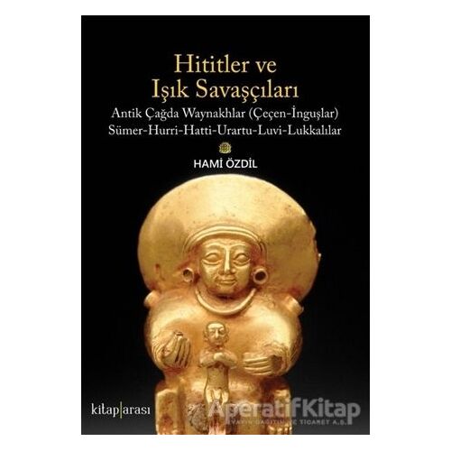 Hititler ve Işık Savaşçıları - Hami Özdil - Kitap Arası