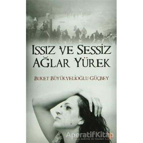 Issız ve Sessiz Ağlar Yürek - Buket Büyükvelioğlu Güçbey - Cinius Yayınları