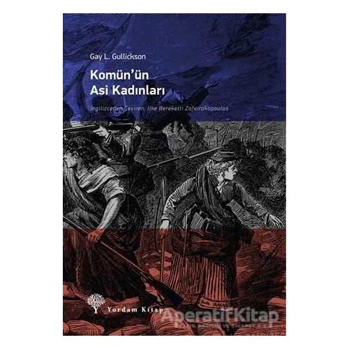 Komün’ün Asi Kadınları - Gay L. Gulickson - Yordam Kitap