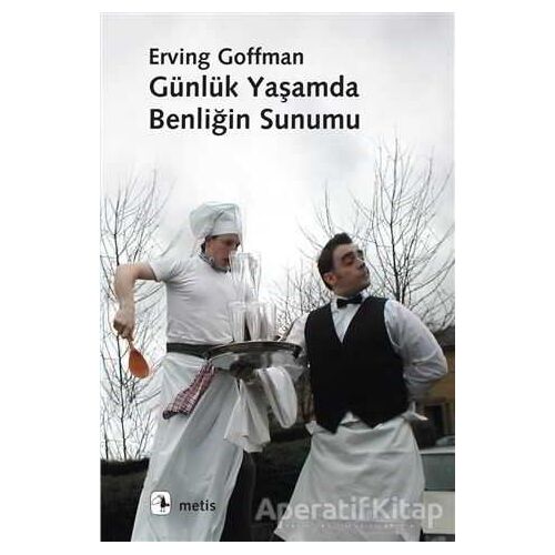 Günlük Yaşamda Benliğin Sunumu - Erving Goffman - Metis Yayınları