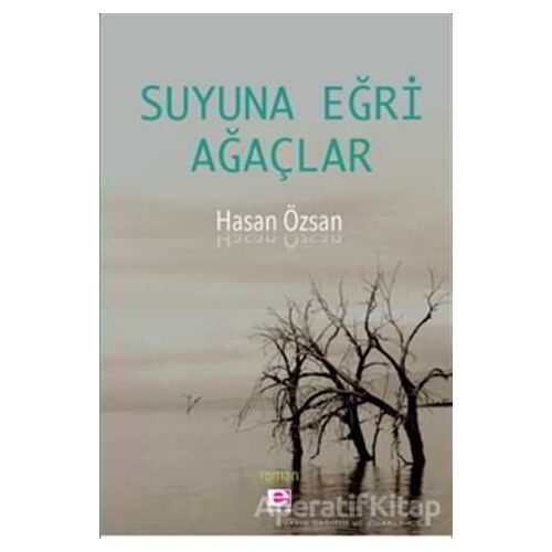 Suyuna Eğri Ağaçlar - Hasan Özsan - E Yayınları