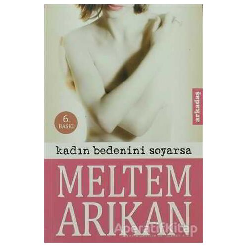 Kadın Bedenini Soyarsa - Meltem Arıkan - Arkadaş Yayınları