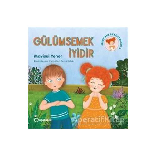 Gülümsemek İyidir - Miminin Serüvenleri 5 - Mavisel Yener - Uçanbalık Yayıncılık