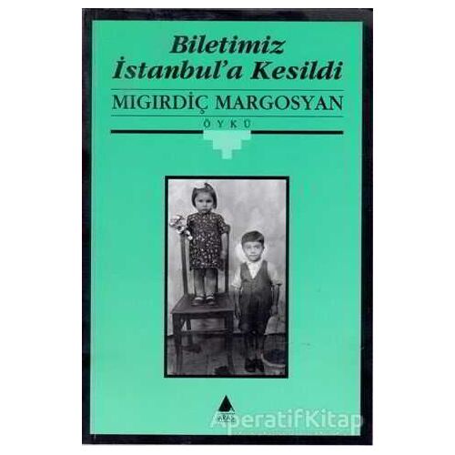 Biletimiz İstanbul’a Kesildi - Mıgırdiç Margosyan - Aras Yayıncılık
