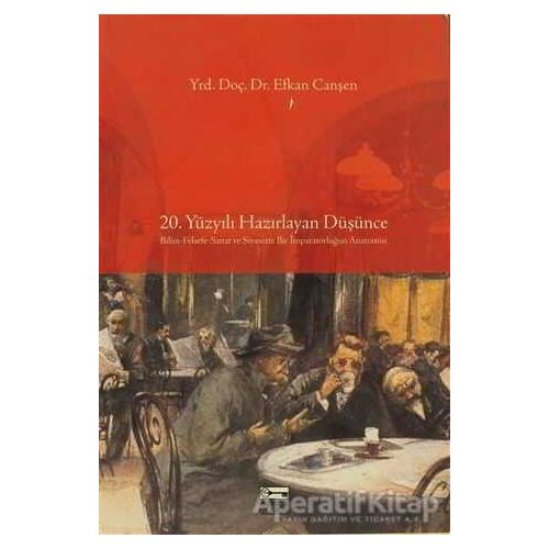 20. Yüzyılı Hazırlayan Düşünce - Efkan Canşen - Anahtar Kitaplar Yayınevi