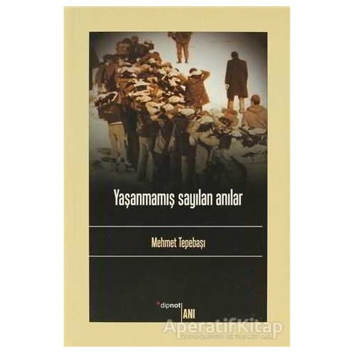 Yaşanmamış Sayılan Anılar - Mehmet Tepebaşı - Dipnot Yayınları