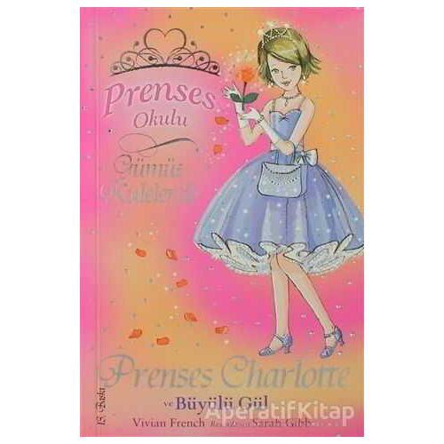 Prenses Okulu 7: Prenses Charlotte ve Büyülü Gül - Vivian French - Doğan Egmont Yayıncılık