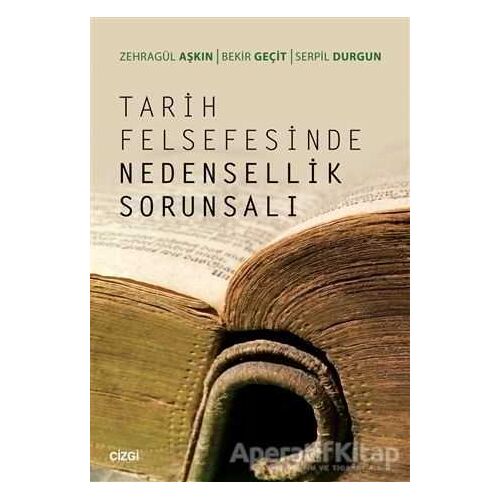 Tarih Felsefesinde Nedensellik Sorunsalı - Serpil Durğun - Çizgi Kitabevi Yayınları