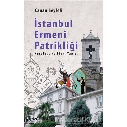 İstanbul Ermeni Patrikliği - Canan Seyfeli - Çizgi Kitabevi Yayınları