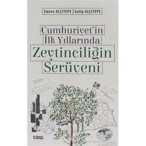Cumhuriyetin İlk Yıllarında Zeytinciliğin Serüveni - Emine Alçıtepe - Çizgi Kitabevi Yayınları