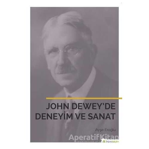 John Dewey’de Deneyim ve Sanat - Ayşe Eroğlu - Hiperlink Yayınları