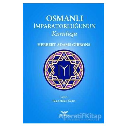 Osmanlı İmparatorluğunun Kuruluşu - Herbert Adams Gibbons - Altınordu Yayınları