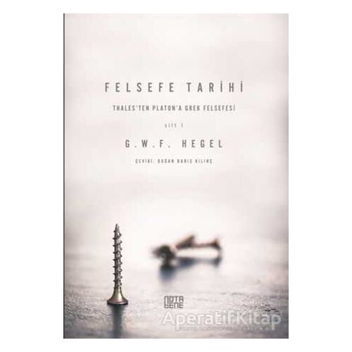 Felsefe Tarihi - 1. Cilt - Georg Wilhelm Friedrich Hegel - Nota Bene Yayınları