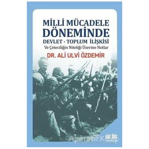 Milli Mücadele Döneminde Devlet - Toplum İlişkisi ve Çeteciliğin Niteliği Üzerine Notlar