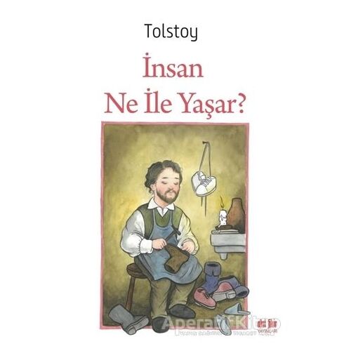 İnsan Ne ile Yaşar - Lev Nikolayeviç Tolstoy - Akıl Fikir Yayınları