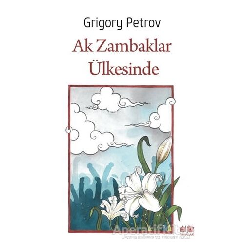 Ak Zambaklar Ülkesinde - Grigori Spiridonoviç Petrov - Akıl Fikir Yayınları