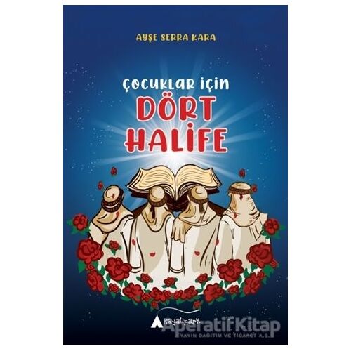 Çocuklar İçin Dört Halife - Ayşe Serra Kara - Kayalıpark Çocuk