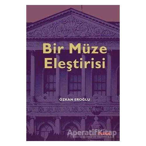 Bir Müze Eleştirisi - Özkan Eroğlu - Tekhne Yayınları