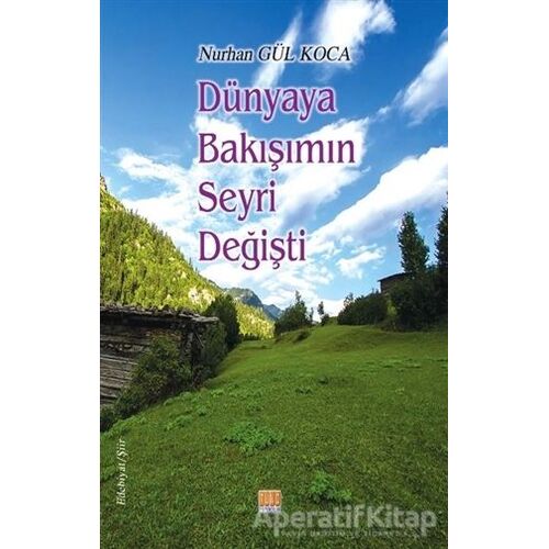 Dünyaya Bakışımın Seyri Değişti - Nurhan Gül Koca - Tunç Yayıncılık