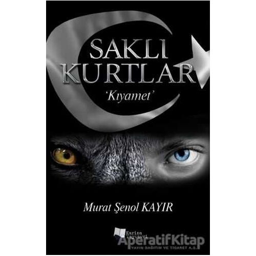 Saklı Kurtlar: Kıyamet - Murat Şenol Kayır - Karina Yayınevi