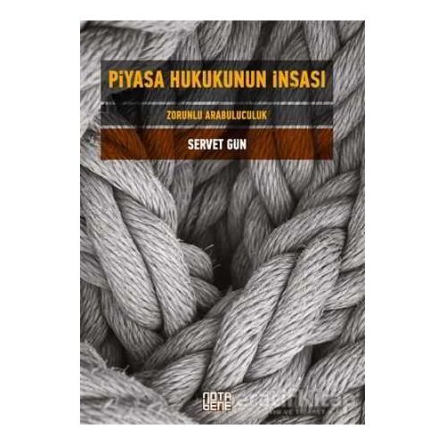 Piyasa Hukukunun İnşası - Servet Gün - Nota Bene Yayınları