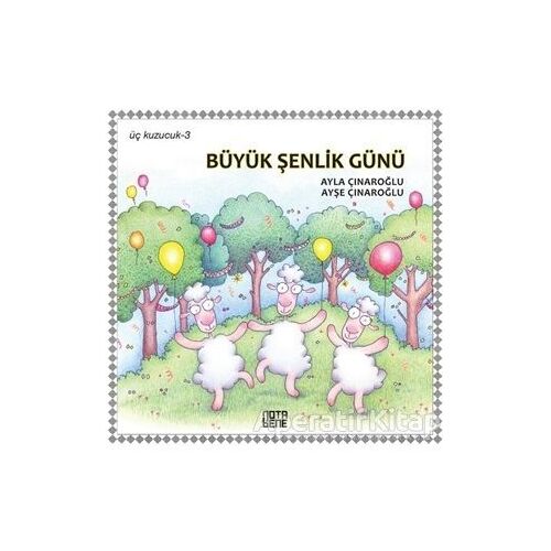 Büyük Şenlik Günü - Üç Kuzucuk 3 - Ayla Çınaroğlu - Nota Bene Yayınları