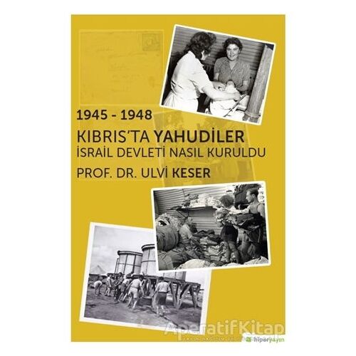 1945 - 1948 Kıbrıs’ta Yahudiler - Ulvi Keser - Hiperlink Yayınları