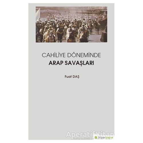 Cahiliye Döneminde Arap Savaşları - Fuat Daş - Hiperlink Yayınları