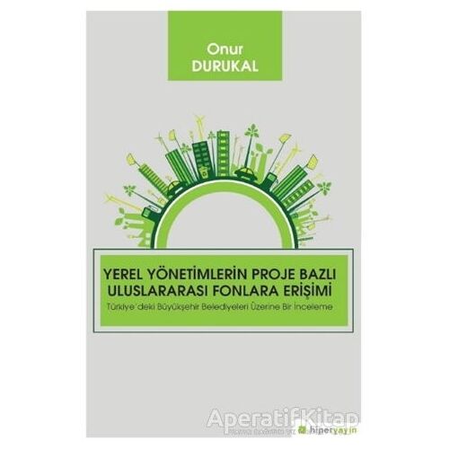 Yerel Yönetimlerin Proje Bazlı Uluslararası Fonlara Erişimi - Onur Durukal - Hiperlink Yayınları